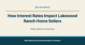 How Interest Rates Impact Lakewood Ranch Home Sellers for Lakewood Ranch real estate